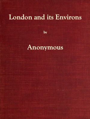 [Gutenberg 59466] • London and Its Environs Described, vol. 1 (of 6) / Containing an Account of Whatever is Most Remarkable for Grandeur, Elegance, Curiosity or Use, in the City and in the Country Twenty Miles Round It